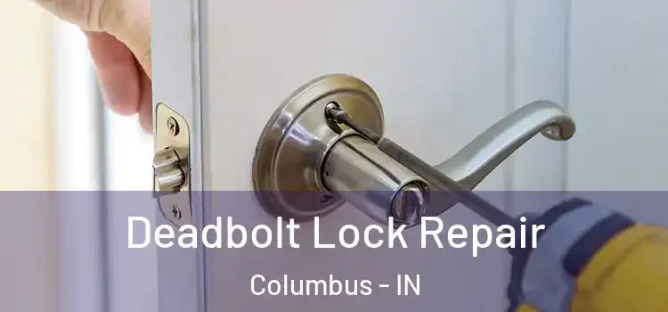 Deadbolt Lock Repair Columbus - IN