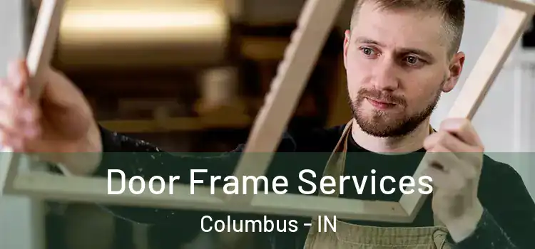  Door Frame Services Columbus - IN
