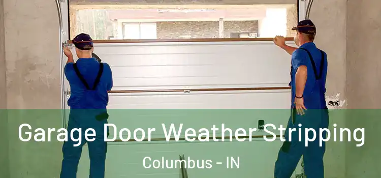  Garage Door Weather Stripping Columbus - IN