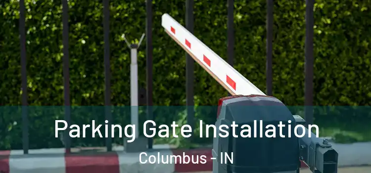  Parking Gate Installation Columbus - IN